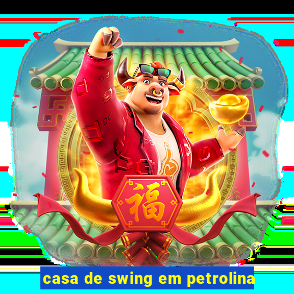 casa de swing em petrolina