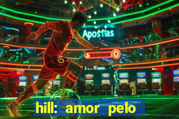 hill: amor pelo jogo online