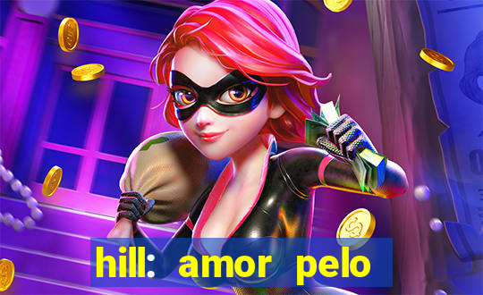 hill: amor pelo jogo online