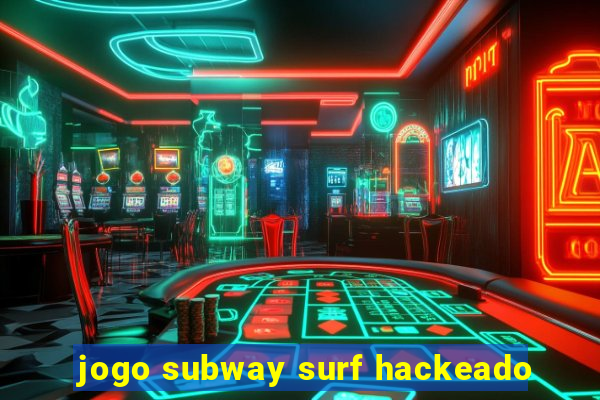 jogo subway surf hackeado