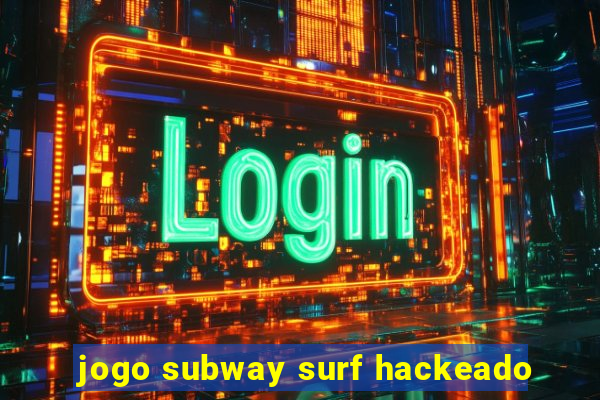 jogo subway surf hackeado