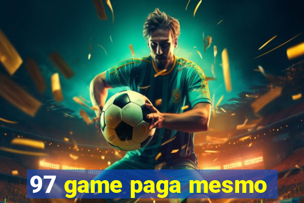 97 game paga mesmo