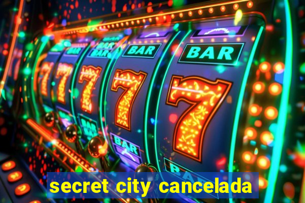 secret city cancelada