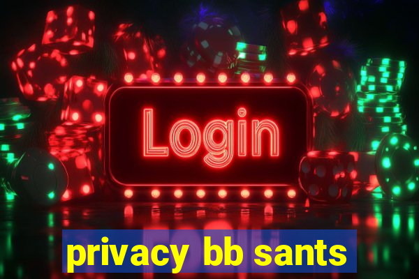 privacy bb sants