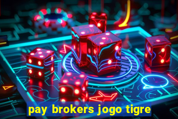 pay brokers jogo tigre