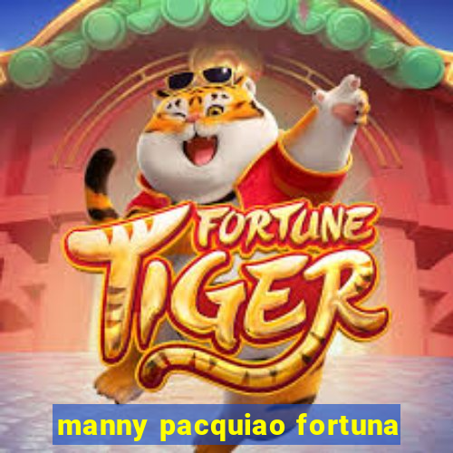 manny pacquiao fortuna