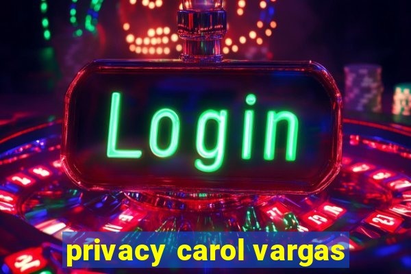 privacy carol vargas