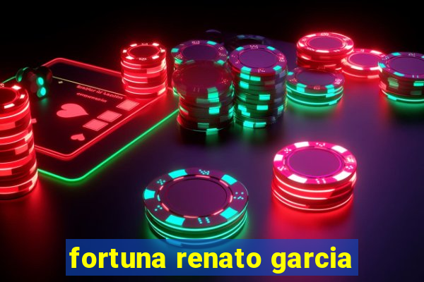 fortuna renato garcia