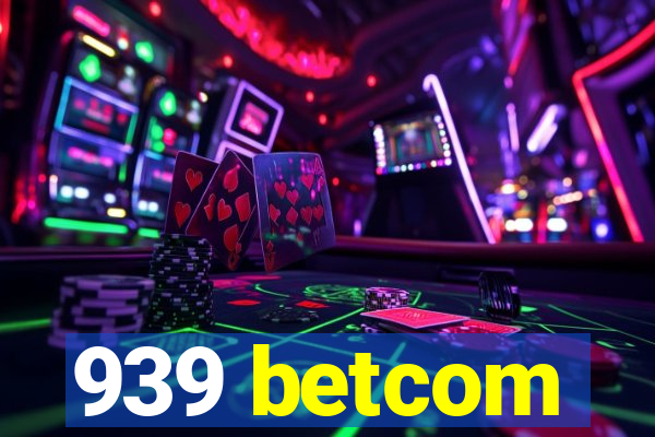 939 betcom