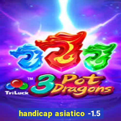 handicap asiatico -1.5