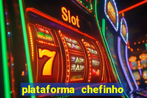 plataforma chefinho 777 bet