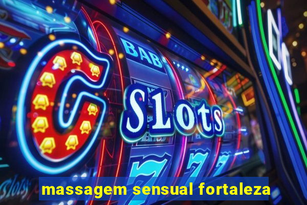 massagem sensual fortaleza