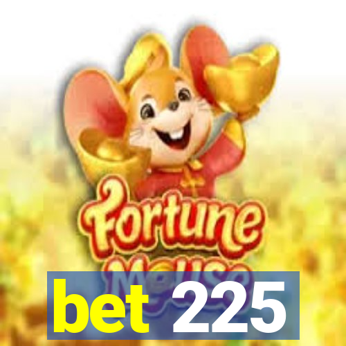 bet 225