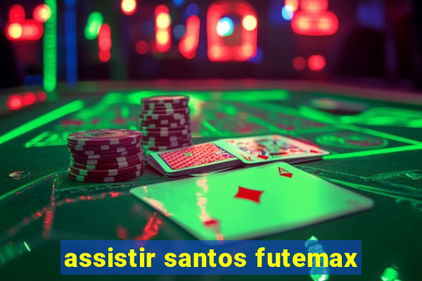 assistir santos futemax