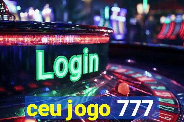 ceu jogo 777