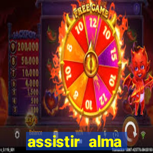 assistir alma gêmea online grátis