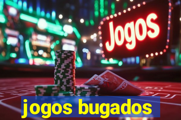 jogos bugados