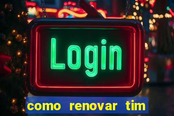 como renovar tim beta antes do prazo