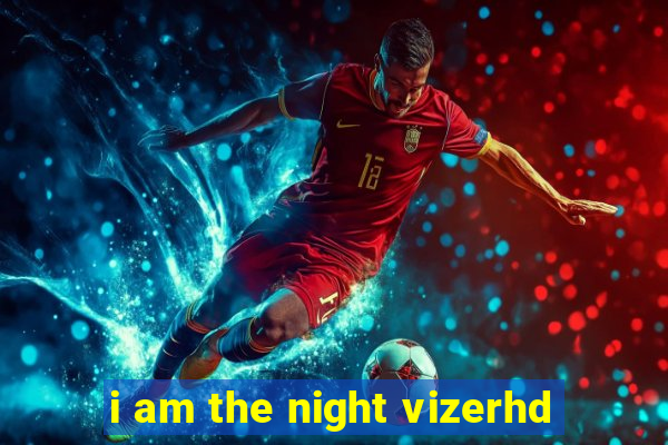 i am the night vizerhd