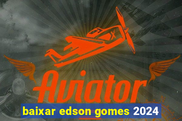 baixar edson gomes 2024