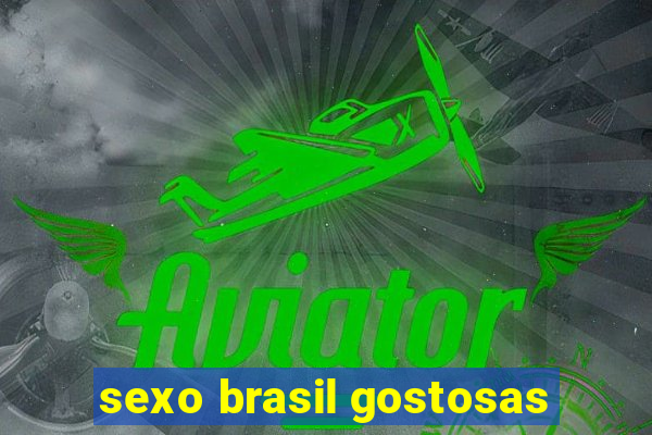 sexo brasil gostosas