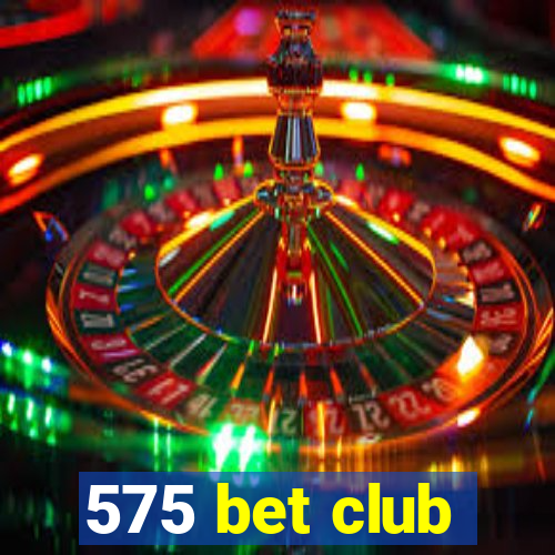 575 bet club