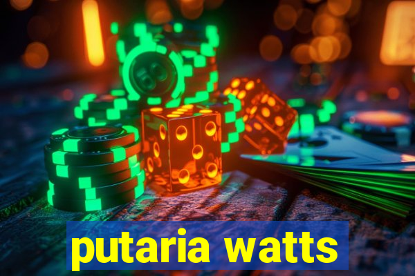 putaria watts