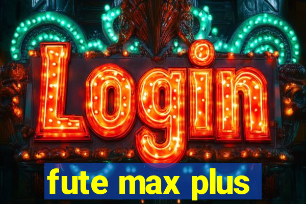 fute max plus