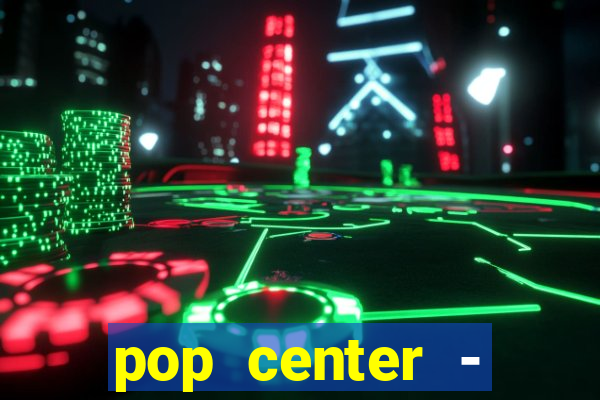 pop center - centro popular de compras