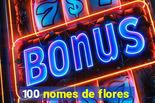 100 nomes de flores