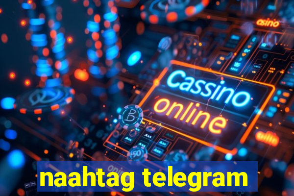 naahtag telegram