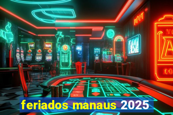 feriados manaus 2025