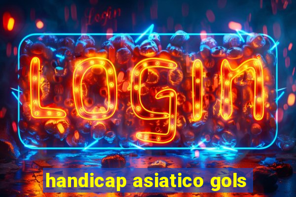 handicap asiatico gols