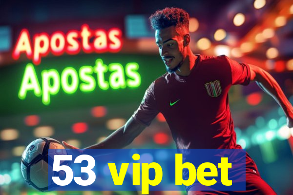 53 vip bet