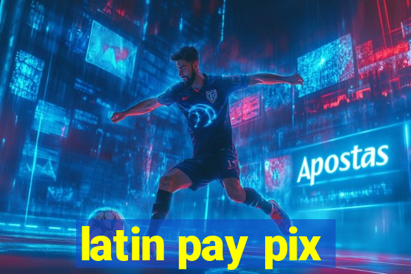 latin pay pix