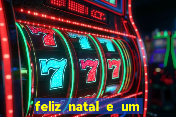 feliz natal e um próspero ano novo 2024 frases