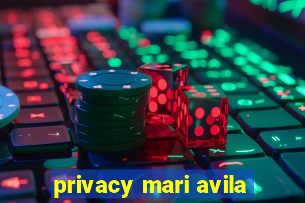 privacy mari avila