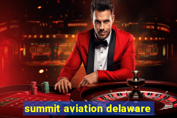 summit aviation delaware