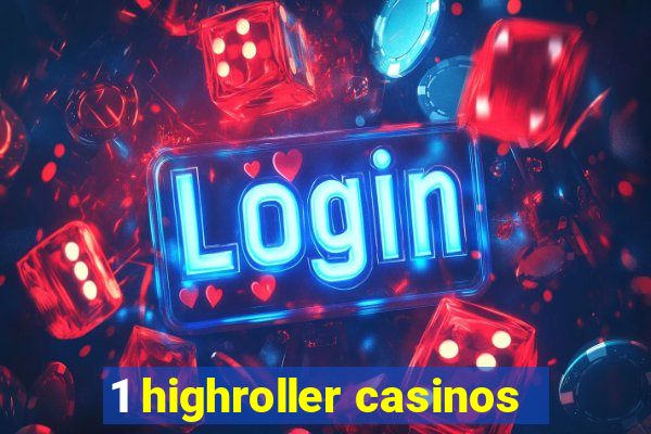 1 highroller casinos