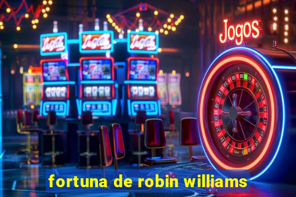 fortuna de robin williams