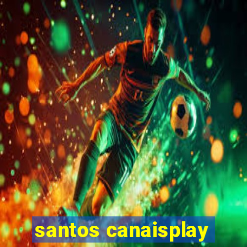 santos canaisplay