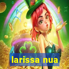 larissa nua