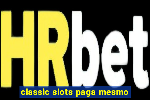 classic slots paga mesmo