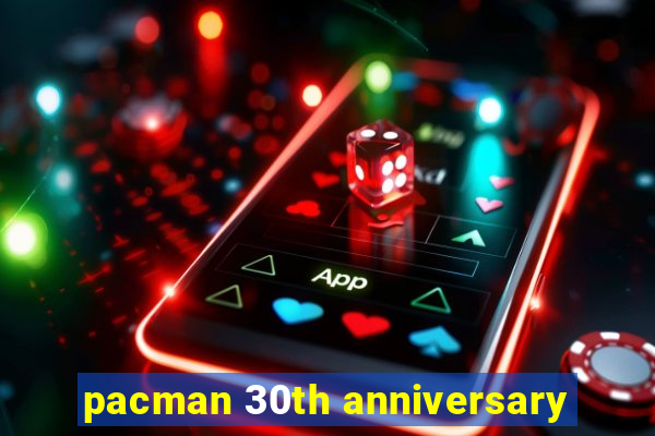 pacman 30th anniversary