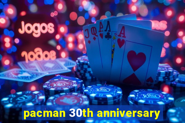 pacman 30th anniversary