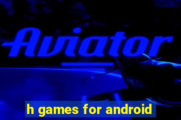 h games for android