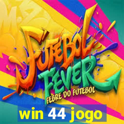 win 44 jogo