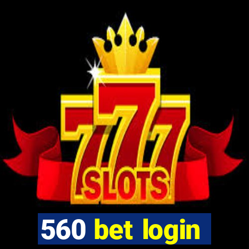 560 bet login