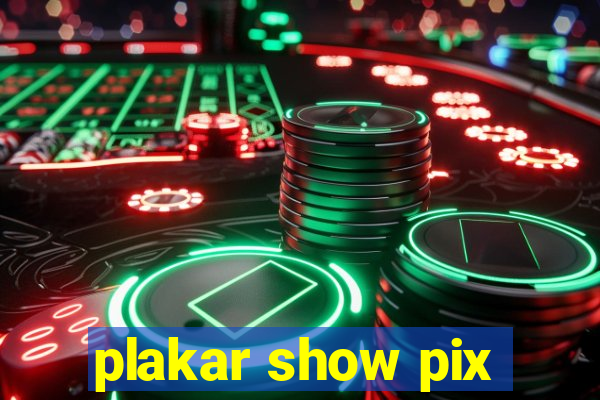 plakar show pix