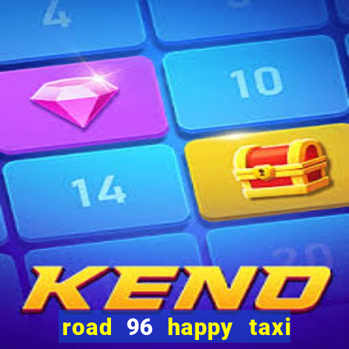 road 96 happy taxi security call password